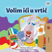 Cover image for I Love to Go to Daycare (Croatian Children's Book)