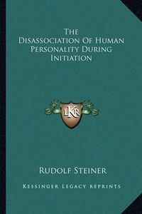 Cover image for The Disassociation of Human Personality During Initiation