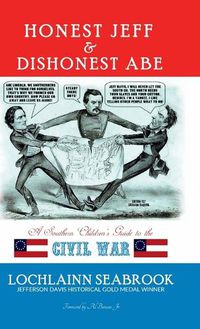 Cover image for Honest Jeff and Dishonest Abe: A Southern Children's Guide to the Civil War