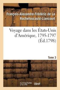 Cover image for Voyage Dans Les Etats-Unis d'Amerique, 1795-1797. Tome 3