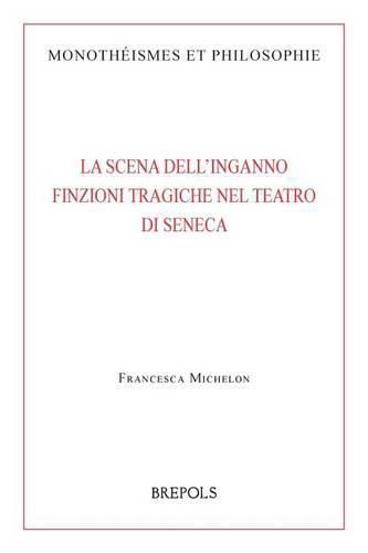 Cover image for La Scena Dell'inganno. Finzioni Tragiche Nel Teatro Di Seneca