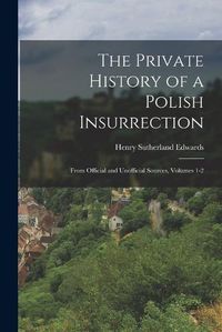 Cover image for The Private History of a Polish Insurrection