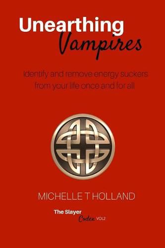 Cover image for Unearthing Vampires: Unearthing Vampires: Identify and remove energy vampires from your life once and for all