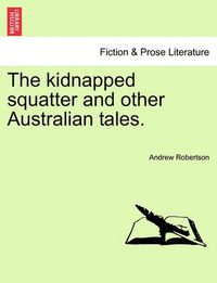 Cover image for The Kidnapped Squatter and Other Australian Tales.