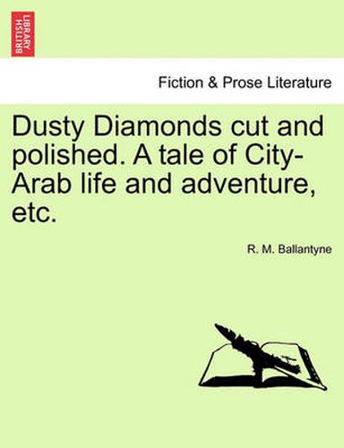 Cover image for Dusty Diamonds Cut and Polished. a Tale of City-Arab Life and Adventure, Etc.