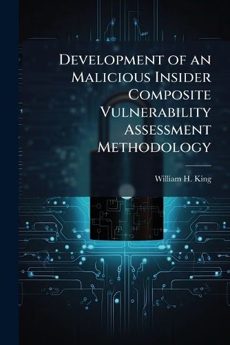 Cover image for Development of an Malicious Insider Composite Vulnerability Assessment Methodology