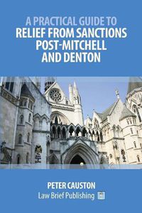 Cover image for A Practical Guide to Striking Out and Relief from Sanctions Post-Mitchell and Denton