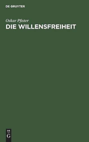 Die Willensfreiheit: Eine Kritisch-Systematische Untersuchung