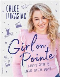 Cover image for Girl on Pointe: Chloe's Guide to Taking on the World