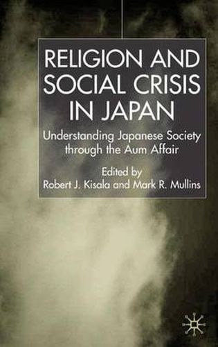 Religion and Social Crisis in Japan: Understanding Japanese Society Through the Aum Affair