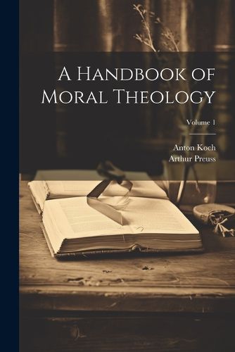 A Handbook of Moral Theology; Volume 1