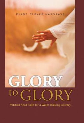 Cover image for Glory to Glory: Mustard Seed Faith for a Water Walking Journey