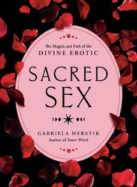 Cover image for Sacred Sex: The Magick and Path of the Divine Erotic