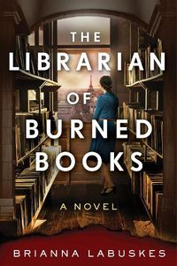 Cover image for The Librarian of Burned Books: A Novel