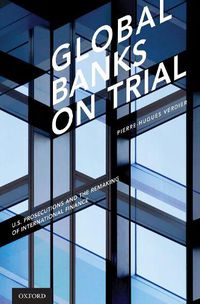 Cover image for Global Banks on Trial: U.S. Prosecutions and the Remaking of International Finance