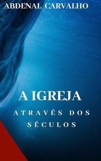 Cover image for A Igreja Atraves dos Seculos