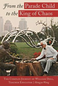 Cover image for From the Parade Child to the King of Chaos: The Complex Journey of William Doll, Teacher Educator