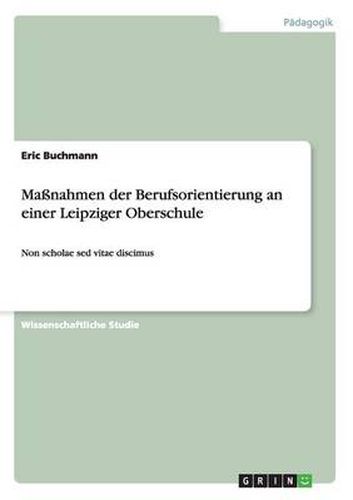 Cover image for Massnahmen der Berufsorientierung an einer Leipziger Oberschule: Non scholae sed vitae discimus