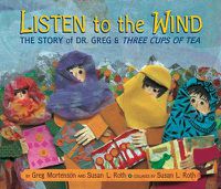 Cover image for Listen to the Wind: The Story of Dr. Greg and Three Cups of Tea