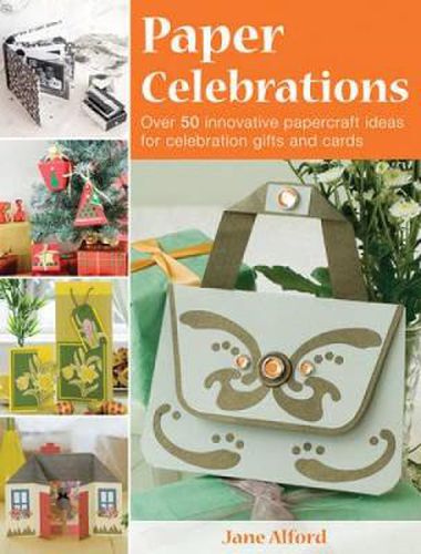 Cover image for Paper Celebrations: Over 50 Innovative Papercraft Ideas for Celebration Gifts and Cards