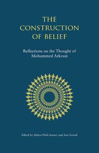 Cover image for The Construction of Belief: Reflections on the Thought of Mohammed Arkoun
