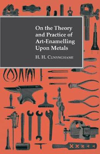 Cover image for On The Theory And Practice Of Art-Enamelling Upon Metals