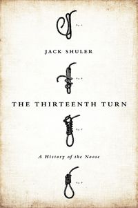 Cover image for The Thirteenth Turn: A History of the Noose