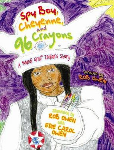 Cover image for Spy Boy, Cheyenne, and Ninety-Six Crayons: A  Mardi Gras  Indian's Story