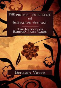 Cover image for The Promise of the Present and the Shadow of the Past: The Journey of Barbara Frass Varon