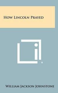 Cover image for How Lincoln Prayed