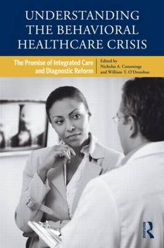 Cover image for Understanding the Behavioral Healthcare Crisis: The Promise of Integrated Care and Diagnostic Reform