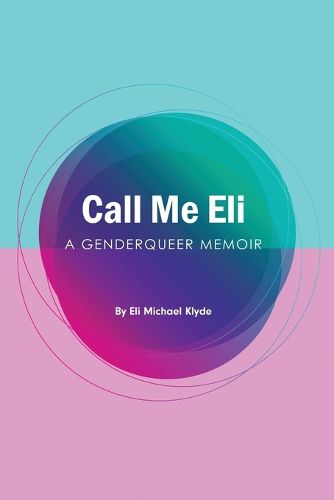 Cover image for Call Me Eli: A Genderqueer Memoir