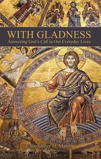 Cover image for With Gladness: Answering God's Call in Our Everyday Lives