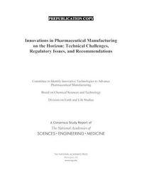 Cover image for Innovations in Pharmaceutical Manufacturing on the Horizon: Technical Challenges, Regulatory Issues, and Recommendations