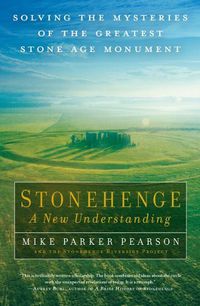 Cover image for Stonehenge: A New Understanding: Solving the Mysteries of the Greatest Stone Age Monument