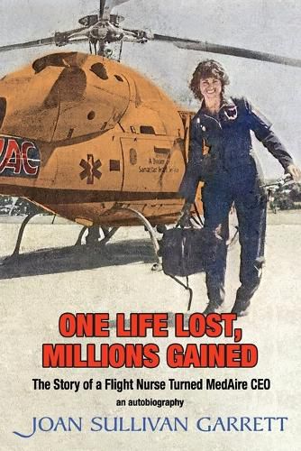 Cover image for One Life Lost, Millions Gained: The Story of a Flight Nurse Turned MedAire CEO