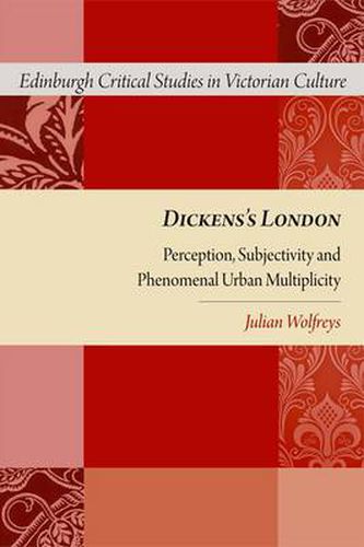 Dickens's London: Perception, Subjectivity and Phenomenal Urban Multiplicity