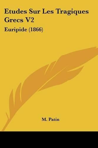 Etudes Sur Les Tragiques Grecs V2: Euripide (1866)