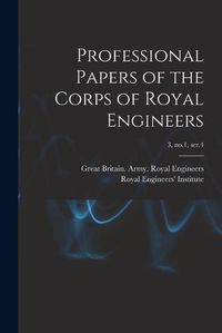 Cover image for Professional Papers of the Corps of Royal Engineers; 3, no.1, ser.4