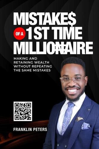 Cover image for Mistakes of a 1st Time Millionaire: Making And Retaining Wealth Without Repeating The Same Mistakes