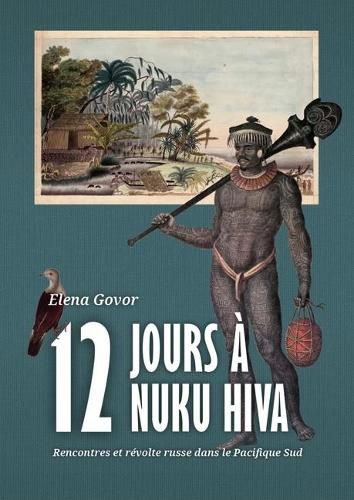 Cover image for Douze jours a Nuku Hiva: Rencontres et revolte russe dans le Pacifique Sud