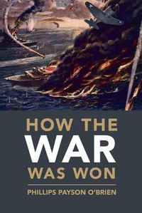 Cover image for How the War Was Won: Air-Sea Power and Allied Victory in World War II