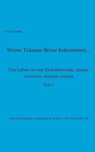 Cover image for Wenn Traume Beine bekommen: Das Leben ist eine Einbahnstrasse, immer vorwarts, niemals zuruck