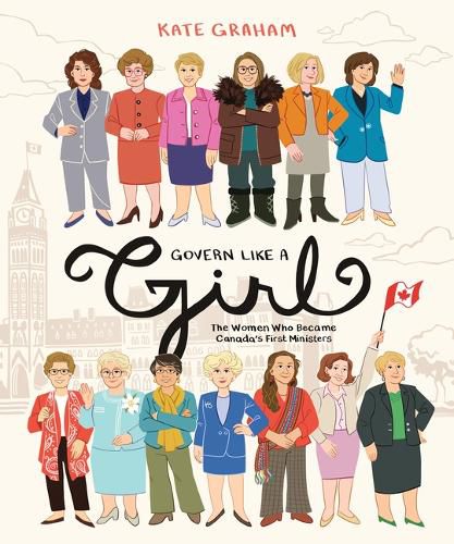 Cover image for Govern Like a Girl: The Women Who Became Canada's First Ministers