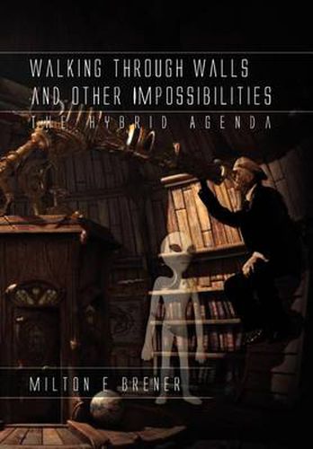 Cover image for Walking Through Walls and Other Impossibilities: The Hybrid Agenda