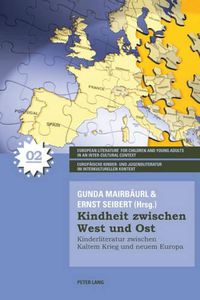 Cover image for Kindheit Zwischen West Und Ost: Kinderliteratur Zwischen Kaltem Krieg Und Neuem Europa