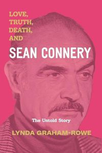 Cover image for Love, Truth, Death, and Sean Connery: The Untold Story