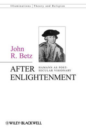 After Enlightenment: The Post-Secular Vision of J. G. Hamann