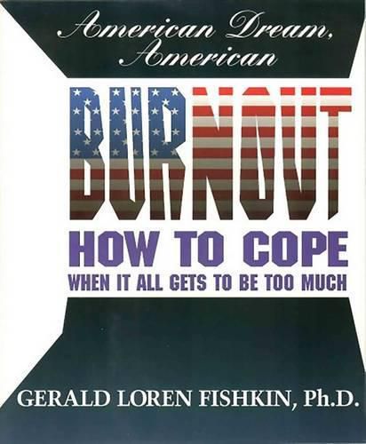 Cover image for American Dream, American Burnout: How to Cope When It All Gets to Be Too Much