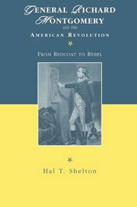 Cover image for General Richard Montgomery and the American Revolution: From Redcoat to Rebel